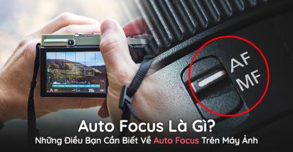 Auto Focus Là Gì? Những Điều Bạn Cần Biết Về Auto Focus Trên Máy Ảnh