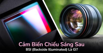 Cảm Biến Chiếu Sáng Sau - BSI (Backside Illuminated) Là Gì?