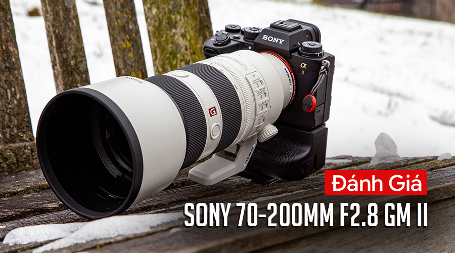 Đánh Giá Sony 70-200mm f2.8 GM II: Ống Kính Tele Zoom Cao Cấp Gần Như Hoàn Hảo Cho Hệ Sony