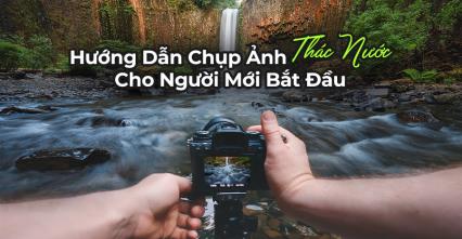 Hướng Dẫn Chụp Ảnh Thác Nước Cho Người Mới Bắt Đầu
