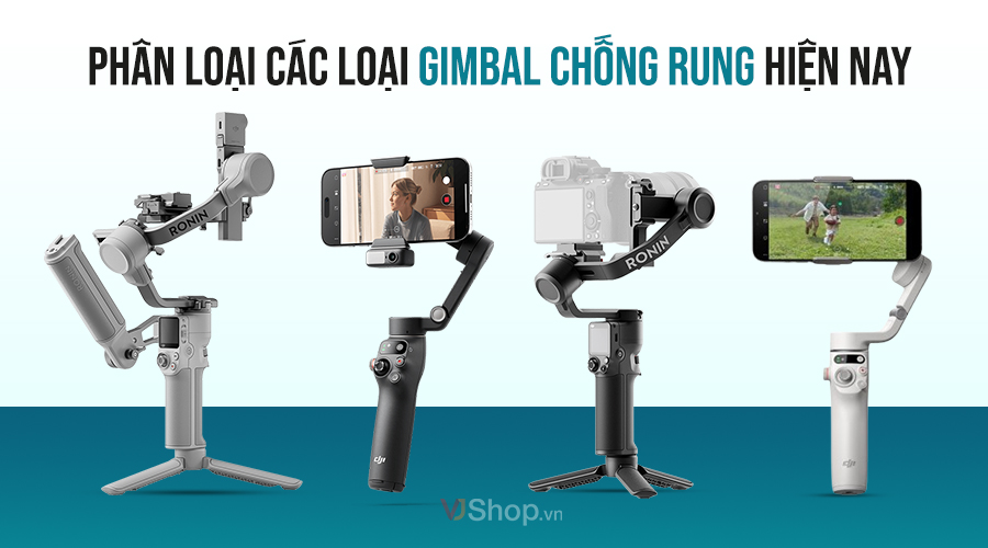 Phân Loại Các Loại Gimbal Chống Rung Hiện Nay