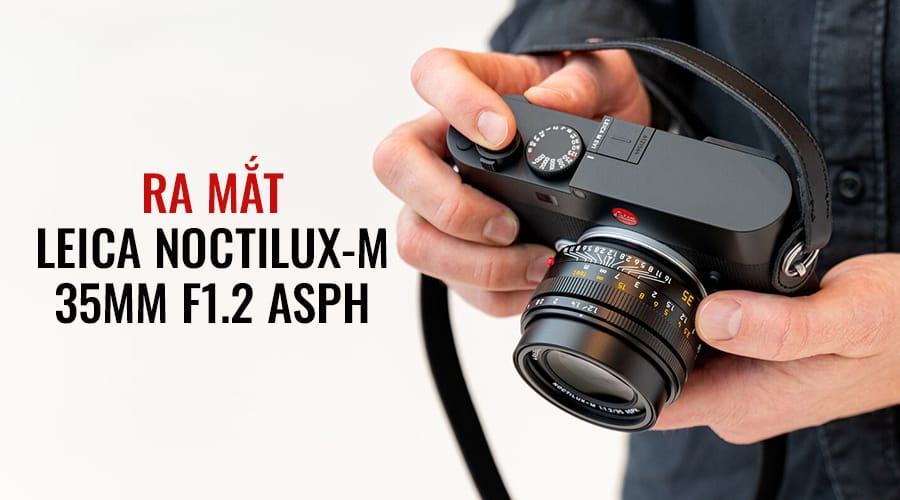Ra Mắt Leica Noctilux M 35mm F1.2 Asph.: Ống Kính Noctilux Góc Rộng Đầu Tiên Của Leica