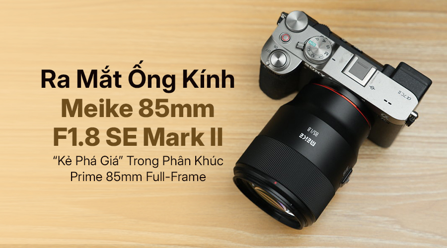 Ra Mắt Ống Kính Meike 85mm F1.8 SE Mark II: “Kẻ Phá Giá” Trong Phân Khúc Prime 85mm Full-Frame