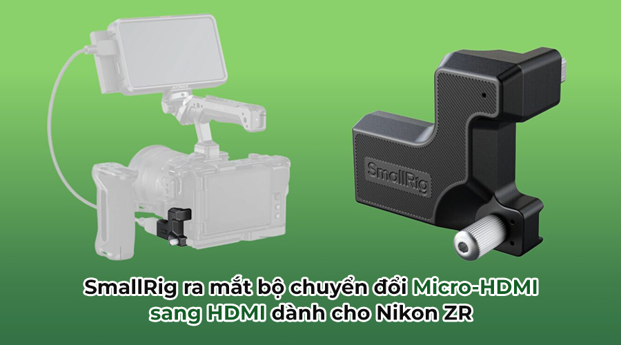 SmallRig ra mắt bộ chuyển đổi Micro-HDMI sang HDMI dành cho Nikon ZR