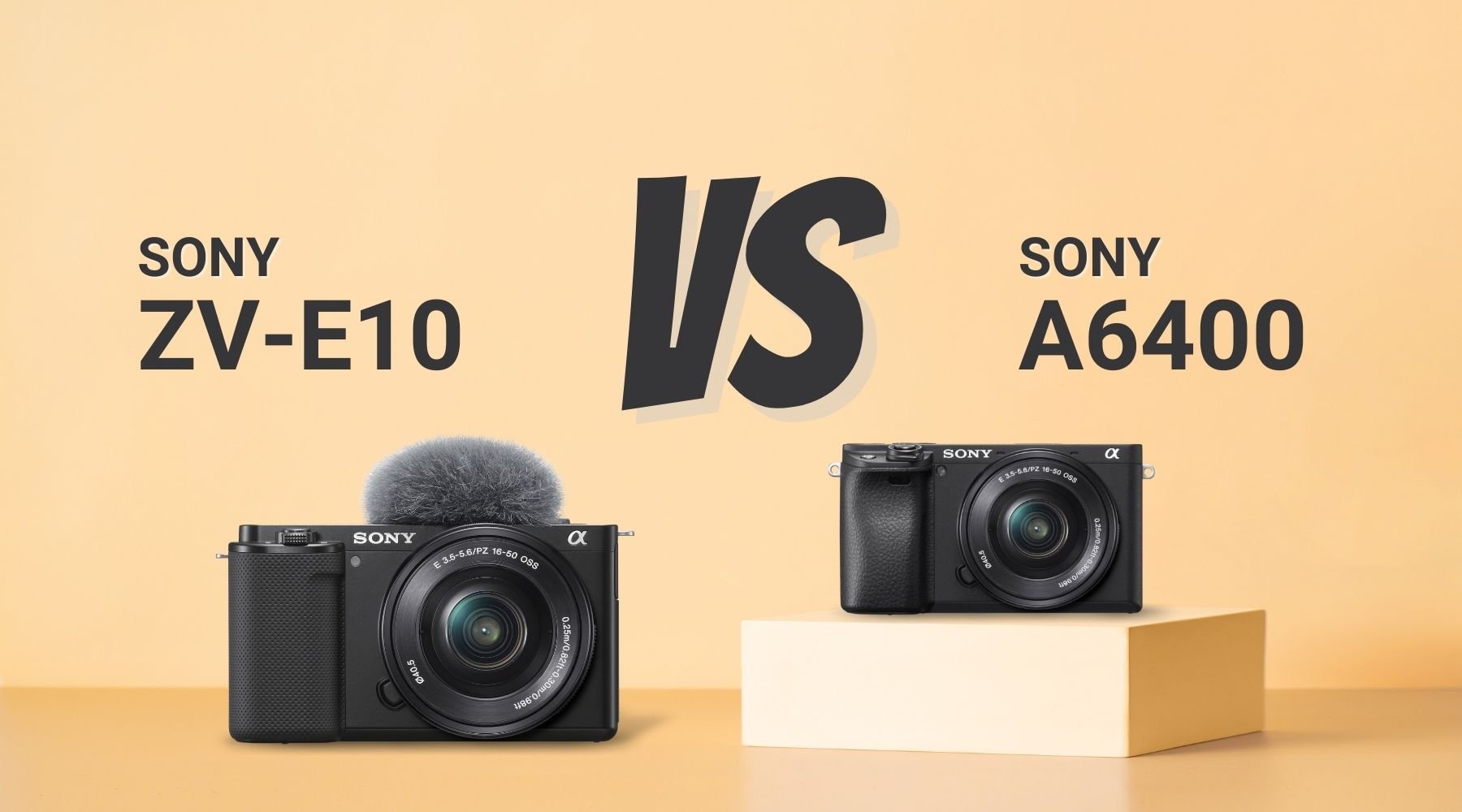 So sánh Sony ZV-E10 vs Sony A6400: Sự khác biệt của 2 Vlog camera