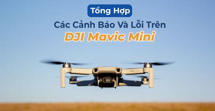 Tổng Hợp Các Cảnh Báo Và Lỗi Trên DJI Mavic Mini