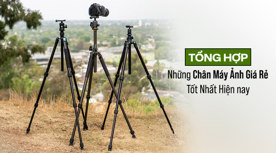 Tổng Hợp Những Chân Máy Ảnh Giá Rẻ Tốt Nhất Hiện Nay