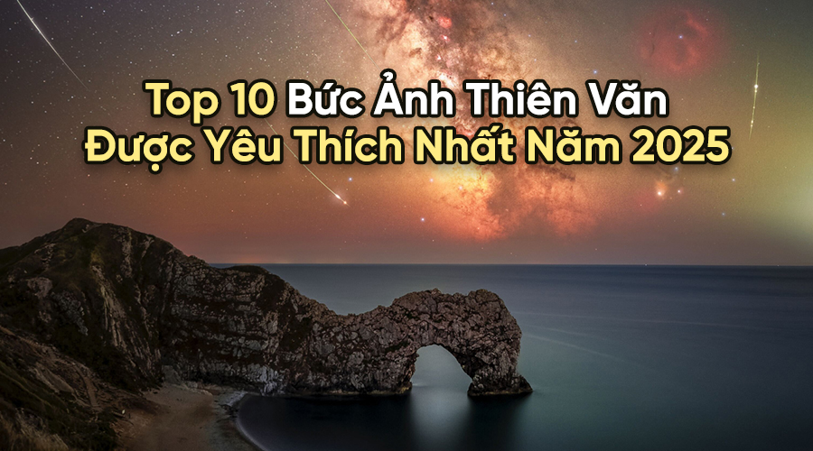 Top 10 Bức Ảnh Thiên Văn Được Yêu Thích Nhất Năm 2025