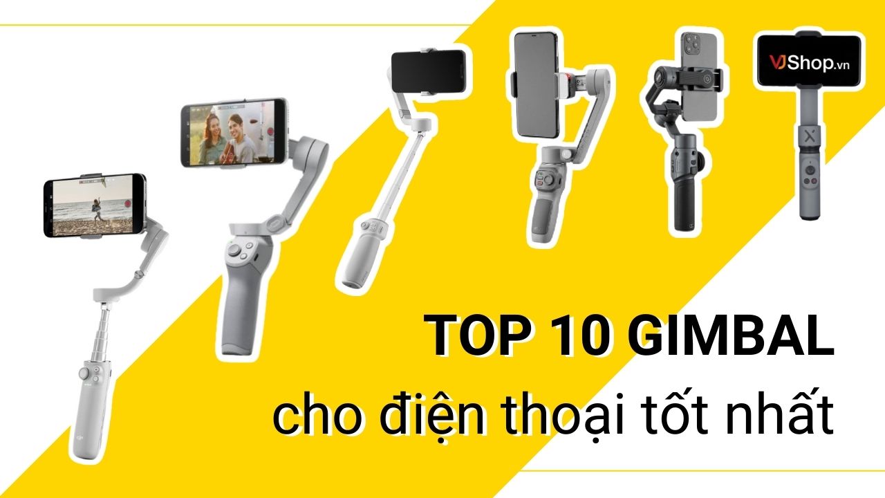 TOP 10+ GIMBAL Cho Điện Thoại Giá Rẻ Tốt Nhất 2024