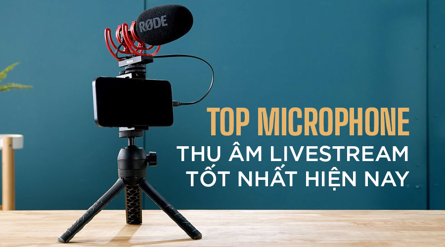 Top 10 Micro Thu Âm Livestream Tốt Nhất Hiện Nay